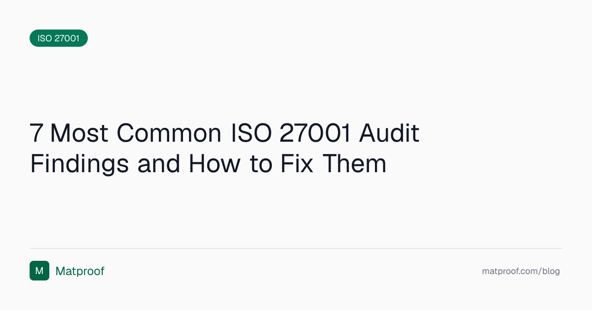 7 Most Common ISO 27001 Audit Findings and How to Fix Them | Matproof Blog
