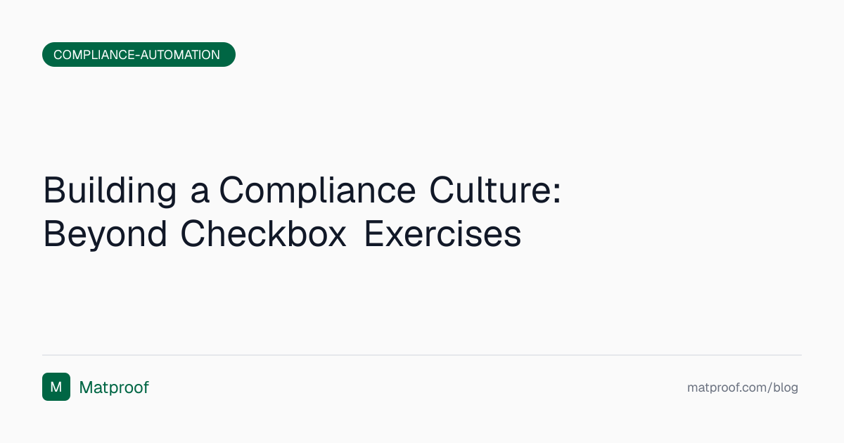 Building a Compliance Culture: Beyond Checkbox Exercises | Matproof Blog