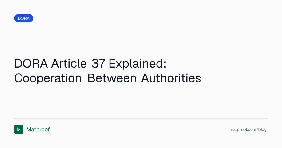 DORA Article 37 Explained: Cooperation Between Authorities | Matproof Blog