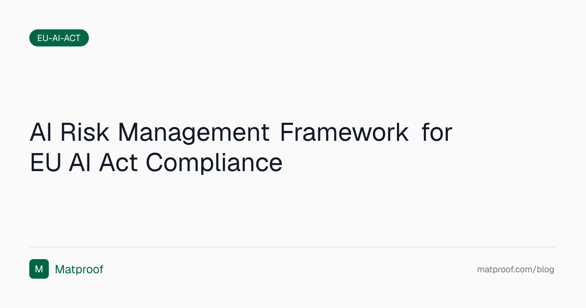 AI Risk Management Framework for EU AI Act Compliance | Matproof Blog
